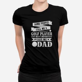 People Call Me A Golf Player The Most Important Call Me Dad Ladies Tee - Seseable