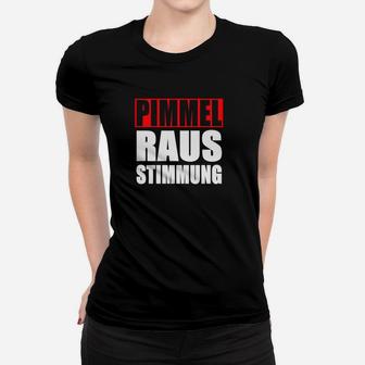 "pimmel Raus Stimmung"    Frauen T-Shirt - Seseable