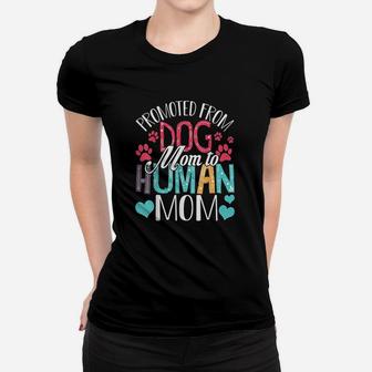 Promoted From Dog Mom To Human Mom Women Dog Lover Gifts Ladies Tee - Seseable