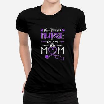 Proud Nurse Mom My Favorite Nurse Calls Me Mom Ladies Tee - Seseable