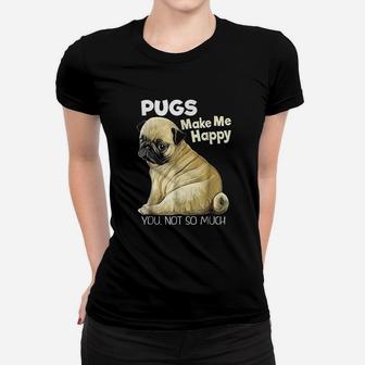 Pugs Make Me Happy You Not So Much Ladies Tee - Seseable