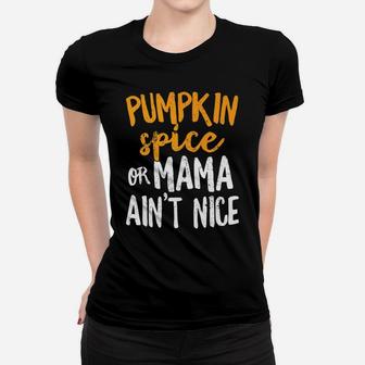 Pumpkin Spice Or Mama Aint Nice Fall Orange Farm Ladies Tee - Seseable