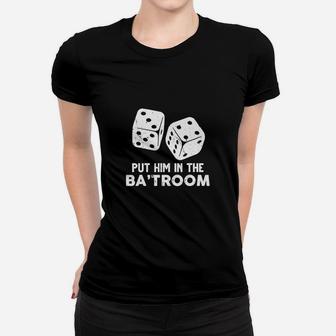 Put Him In The Ba'troom Bathroom Women T-shirt - Seseable
