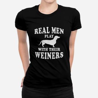 Real Men Play With Weiners Funny Dachshund Ladies Tee - Seseable