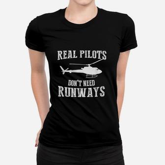 Real Pilot Do Not Need Runways Helicopter Pilot Ladies Tee - Seseable