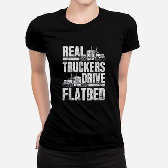 Real Truckers Drive Flatbed Gift The Best Truck Driver Ladies Tee - Seseable