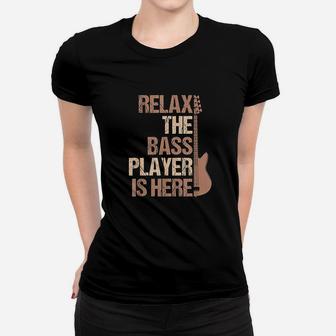 Relax The Bass Player Is Here For A Guitarist Gift Ladies Tee - Seseable