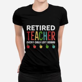 Retired Teacher Every Child Left Behind Funny Gift Ladies Tee - Seseable