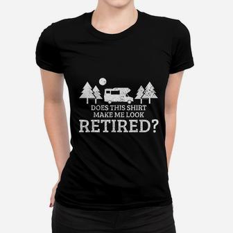 Retirement Camping Rv Camper Does This Make Me Look Retired Ladies Tee - Seseable