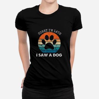 Retro Vintage Sorry Im Late I Saw A Dog Dogs Lovers Ladies Tee - Seseable