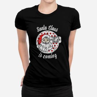 Santa Claus Is Coming Thats What She Said Christmas Ladies Tee - Seseable