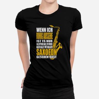 Saxophon-Liebhaber Frauen Tshirt Ruhig, bis zum Saxofon-Einsatz für Musiker - Seseable