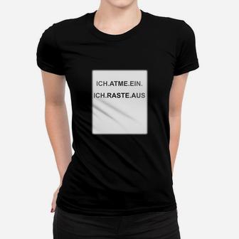 Schwarzes Frauen Tshirt Ich atme ein, Ich raste aus, Lustiges Spruch-Frauen Tshirt - Seseable