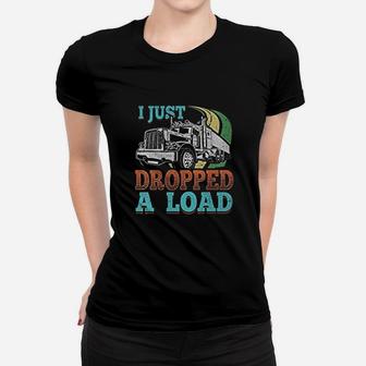 Semi Truck Driver I Just Dropped A Load Trucker Ladies Tee - Seseable
