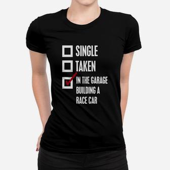 Single Taken In The Garage Building A Race Car T-shirt Ladies Tee - Seseable