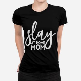 Slay At Home Mom Funny Mother Parenting Ladies Tee - Seseable