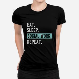 Social Worker Gift Eat Sleep Social Work Repeat Ladies Tee - Seseable