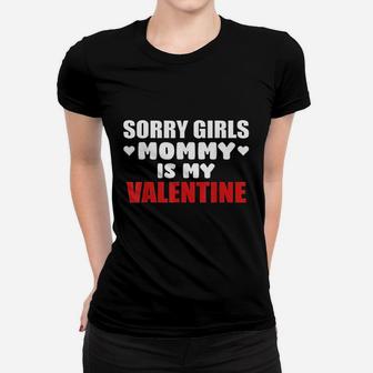 Sorry Girls Mommy Is My Valentine Gift Ladies Tee - Seseable