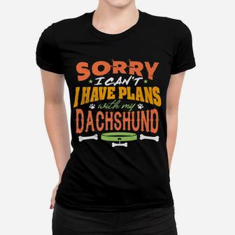 Sorry I Have Plans With My Dachshund Funny Dog Love Ladies Tee - Seseable