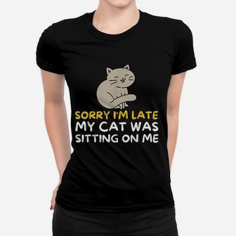 Sorry Im Late My Cat Was Sitting On Me Ladies Tee - Seseable