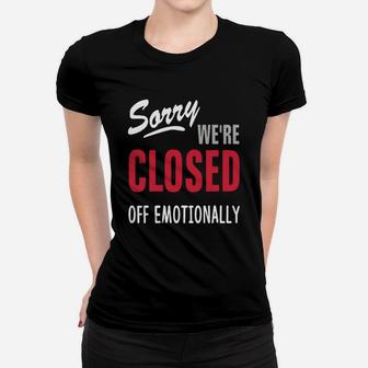 Sorry Were Are Closed Off Emotionally Ladies Tee - Seseable