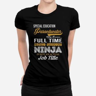Special Education Paraeducator Only Because Full Time Multi Tasking Ninja Is Not An Actual Job Title Shirts Ladies Tee - Seseable