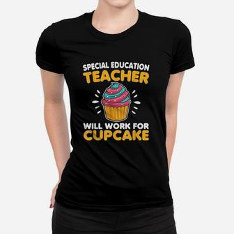 Sped Special Education Teacher Will Work For Cupcake Ladies Tee - Seseable