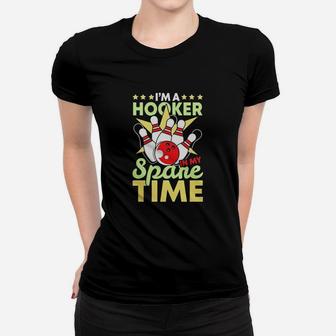 Bowling Funny Bowling Pun I'm A Hooker In My Spare Time Ladies Tee - Seseable