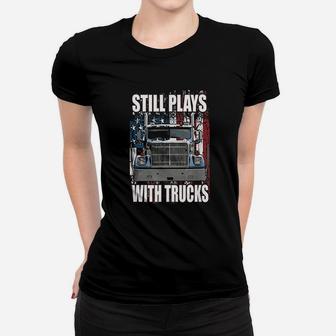 Still Plays With Trucks Trucker Truck Driver Women T-shirt - Seseable