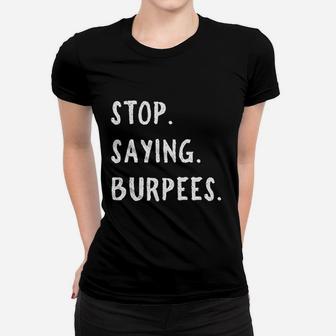Stop Saying Burpees Personal Trainer Fitness Staying Active Ladies Tee - Seseable