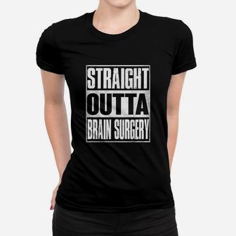 Straight Outta Brain Surgery Hospital Recovery Gifts Ladies Tee - Seseable