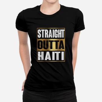 Straight Outta Haiti Republic Of Haiti Gift Women T-shirt - Seseable