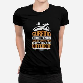 Surfing Is Like Life Every Wave And Every Day Are Different Ladies Tee | Seseable CA
