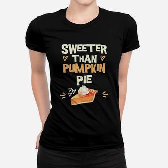 Sweeter Than Pumpkin Pie Cute Thanksgiving Theme Fall Lovers Ladies Tee - Seseable