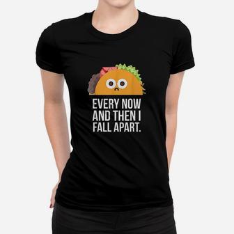 Taco Tuesday Every Now Then I Fall Apart Funny Taco Ladies Tee - Seseable