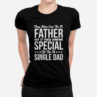 Takes Someone Special To Be A Single Dad T-shirt T-shirt Women T-shirt - Seseable