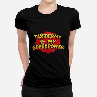 Taxidermy Is My Superpower Funny Taxidermy Gift Ladies Tee - Seseable