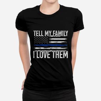 Tell My Family I Love Them Police Themed Police Dads Gift Ladies Tee - Seseable