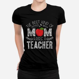 The Best Kind Of Mom Raises A Teacher Mothers Day Gift Ladies Tee - Seseable