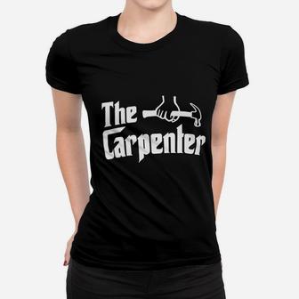 The Carpenter Funny Woodworker Carpentry Humor Wood Worker Women T-shirt - Seseable