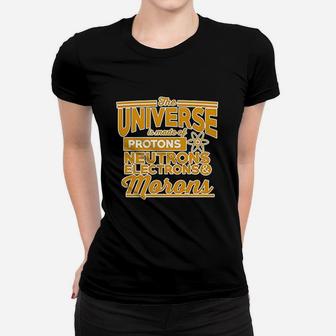 The Universe Is Made Of Protons Morons Science Funny Dt Women T-shirt - Seseable