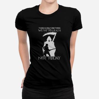 There Is Only One Thing We Say To Death Not Today Ladies Tee - Seseable