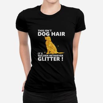 This Is Not Dog Hair Its Golden Retriever Glitter Funny s Ladies Tee - Seseable