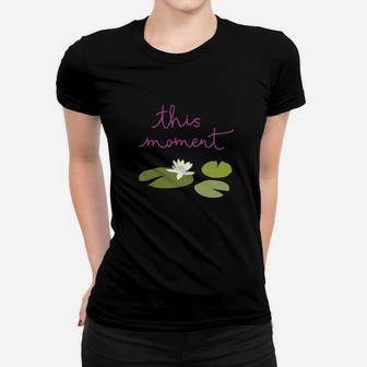 This Moment Lily Pad Inspirational Ladies Tee - Seseable