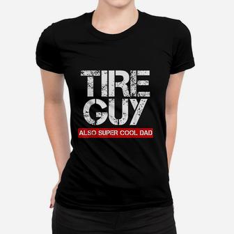 Tire Guy Super Cool Dad Funny Car Mechanic Gift Women T-shirt - Seseable