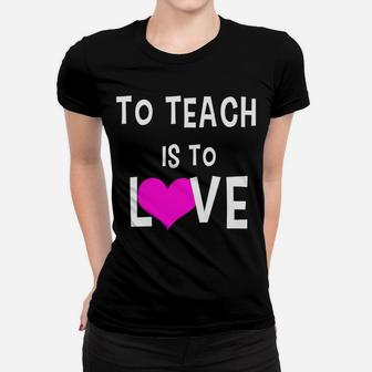 To Teach Is To Love Valentine For Teachers Ladies Tee - Seseable