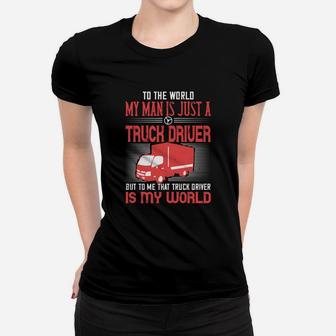 To The World My Man Is Just A Truck Driver Ladies Tee - Seseable