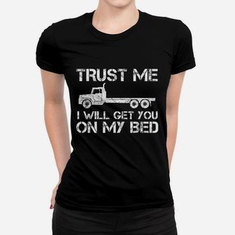 Trust Me I Will Get You On My Bed - Funny Flat Bed Truck Ladies Tee - Seseable