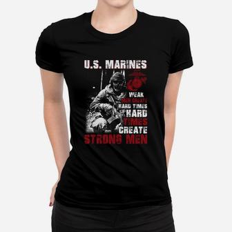 Us Marines Weak Men Create Hard Times Hard Times Create Strong Men Ladies Tee - Seseable