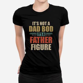 Vintage Dad Gift Its Not A Dad Bod Its A Father Figure Ladies Tee - Seseable